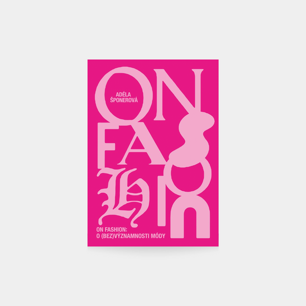 On Fashion, O (bez)významnosti módy - Adéla Šponerová