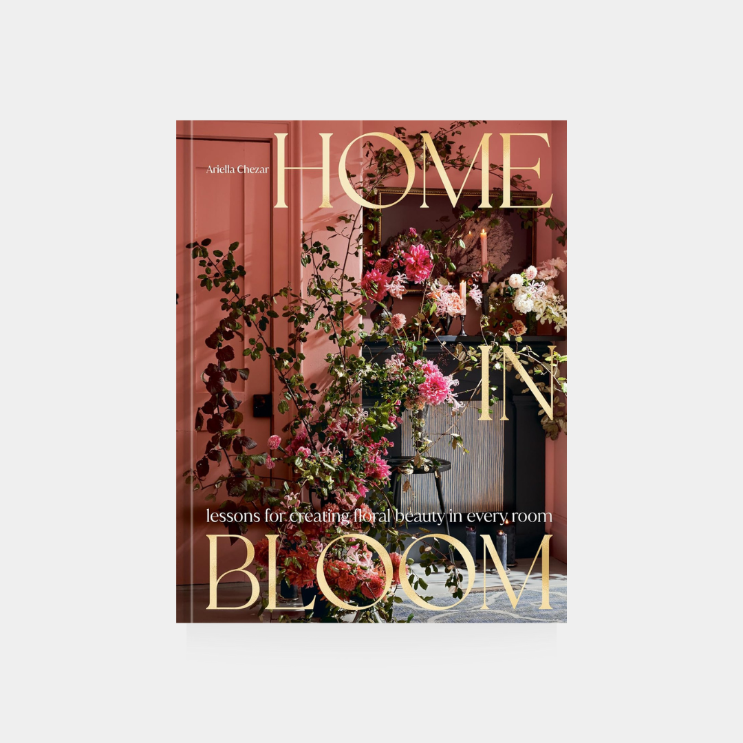 Home in Bloom: Lessons for Creating Floral Beauty in Every Room