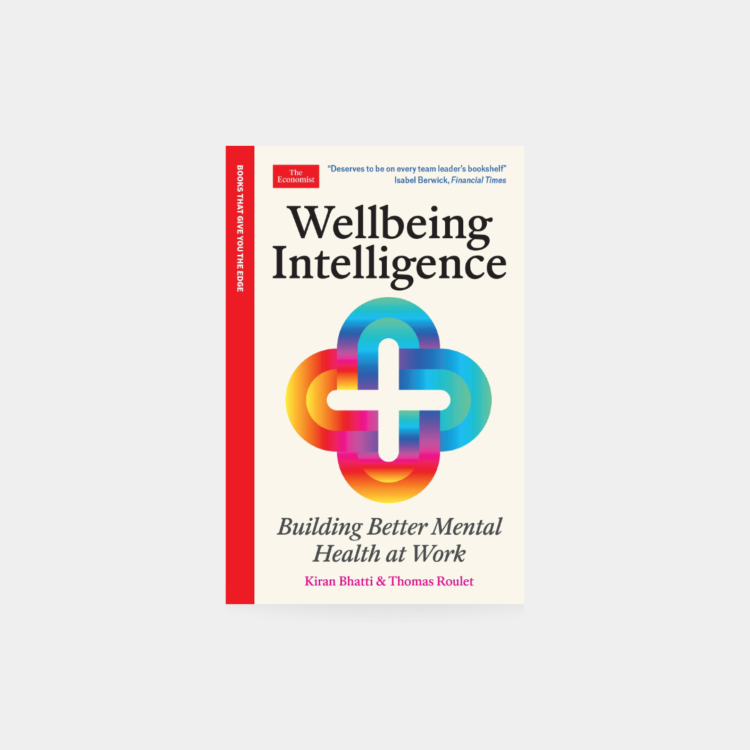 Wellbeing Intelligence: Building Better Mental Health at Work - Kiran Bhatti, Thomas Roulet