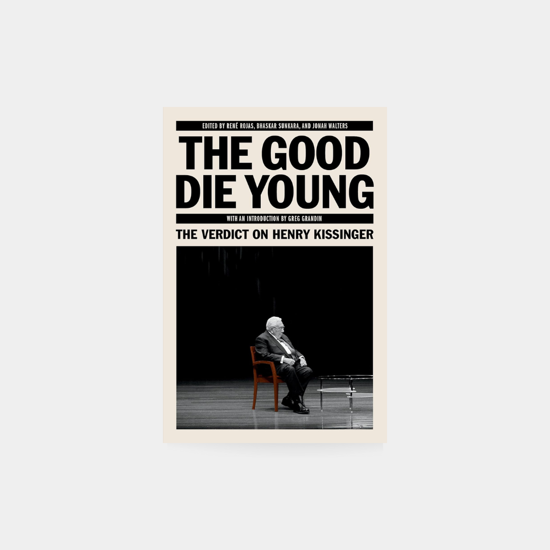 The Good Die Young: The Verdict on Henry Kissinger