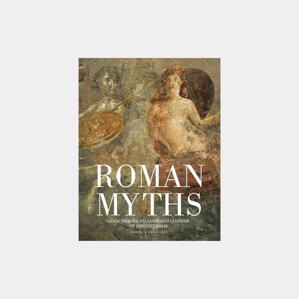 Roman Myths: Gods, Heroes, Villains and Legends of Ancient Rome