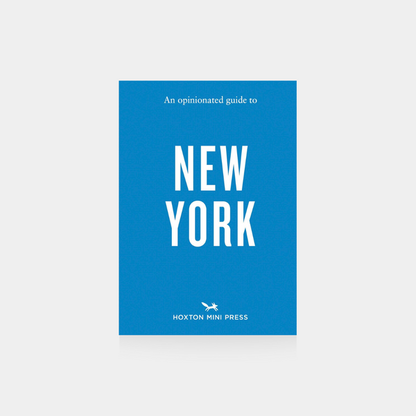 An Opinionated Guide to New York