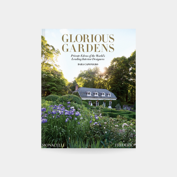 Glorious Gardens: Private Edens of the World's Leading Interior Designers