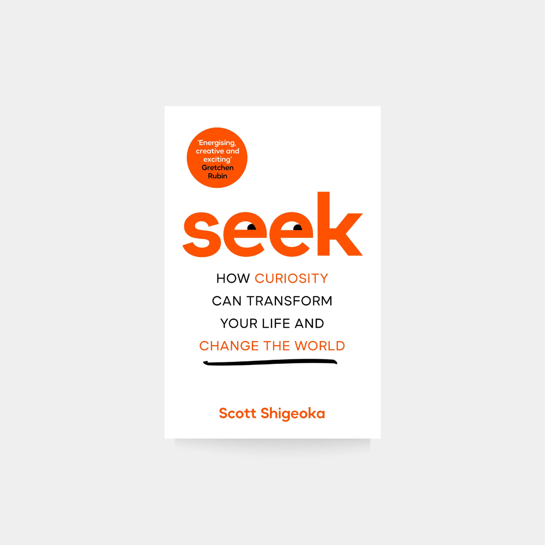 Seek:How Curiosity Can Transform Your Life and Change the World - Scott Shigeoka