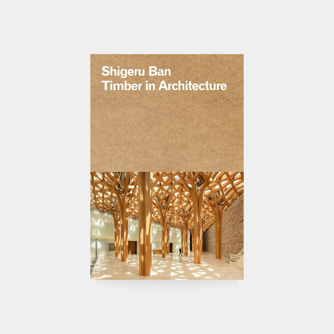 Shigeru Ban: Timber in Architecture