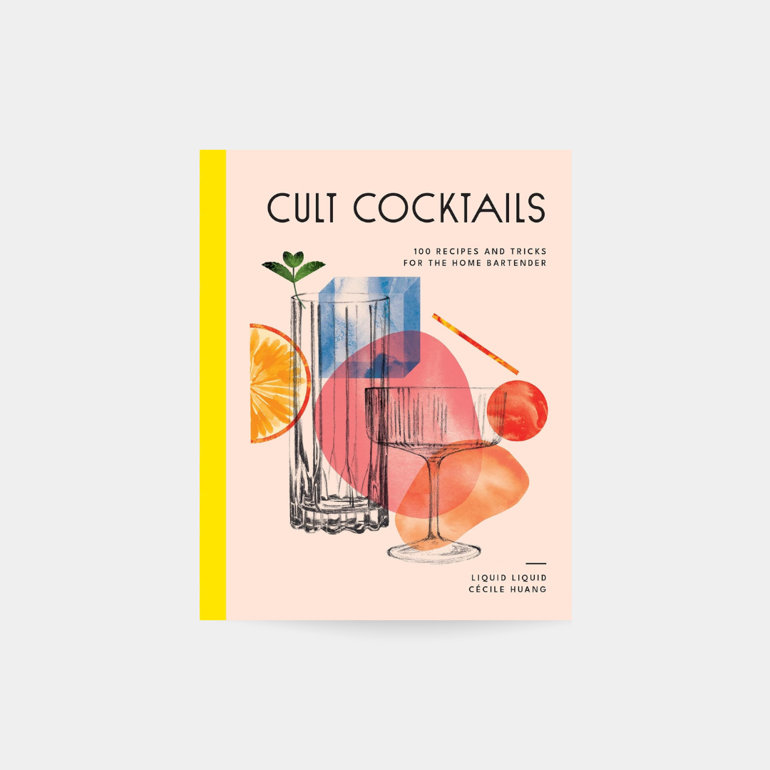 Cult Cocktails: 100 Recipes and Tricks for the Home Bartender