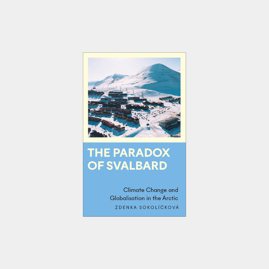 The Paradox of Svalbard: Climate change and globalisation in the Arctic - Zdenka Sokolíčková