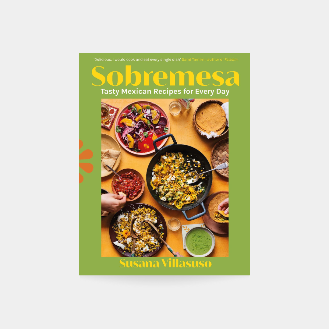 Sobremesa: Tasty Mexican Recipes for Every Day