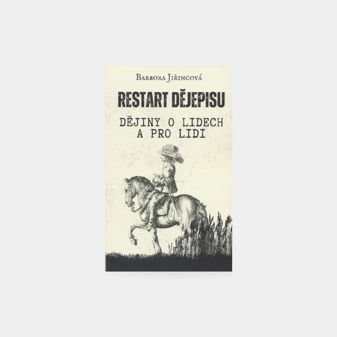 Restart dějepisu: Dějiny o lidech a pro lidi - Barbora Jiřincová