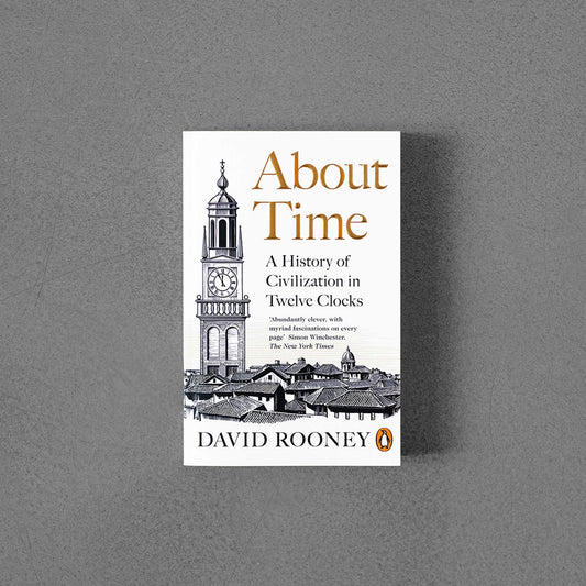 About Time: A History of Civilization in Twelve Clocks –⁠ David Rooney