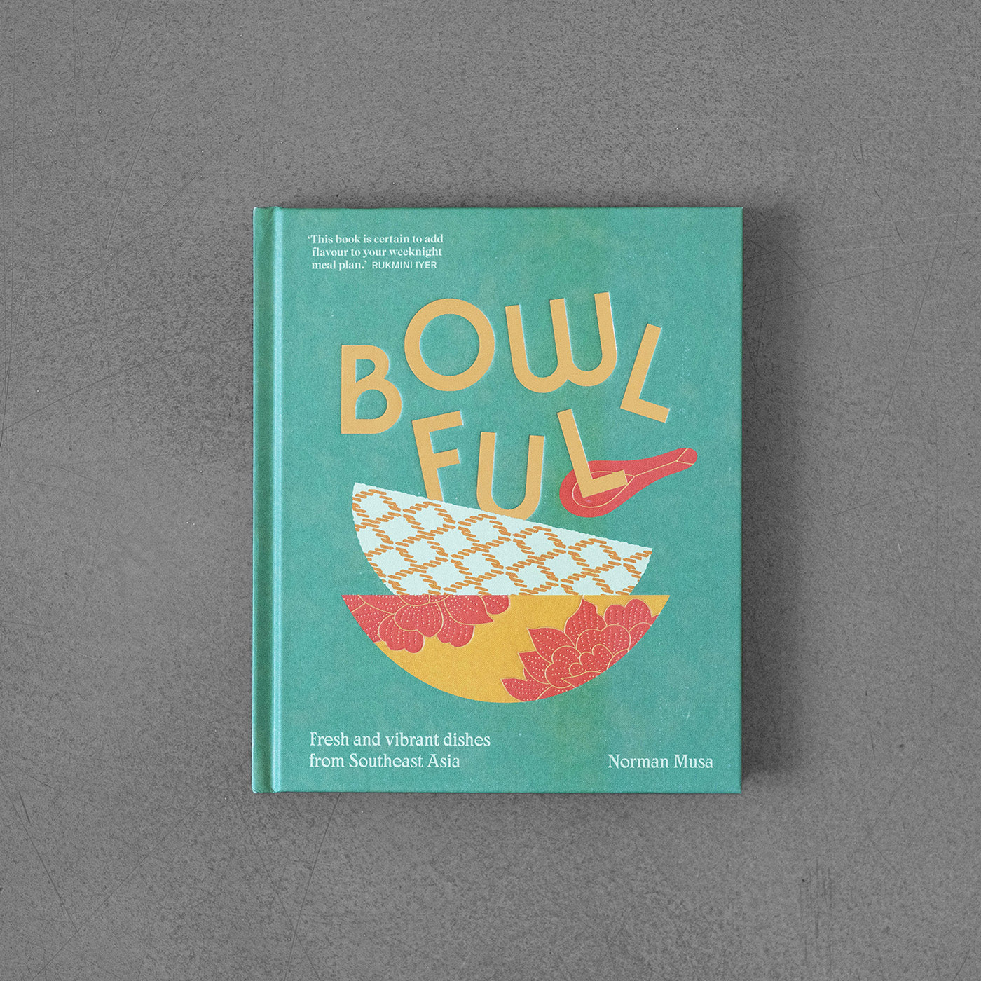 Bowlful. Fresh and Vibrant Dishes from Southeast Asia, Norman Musa