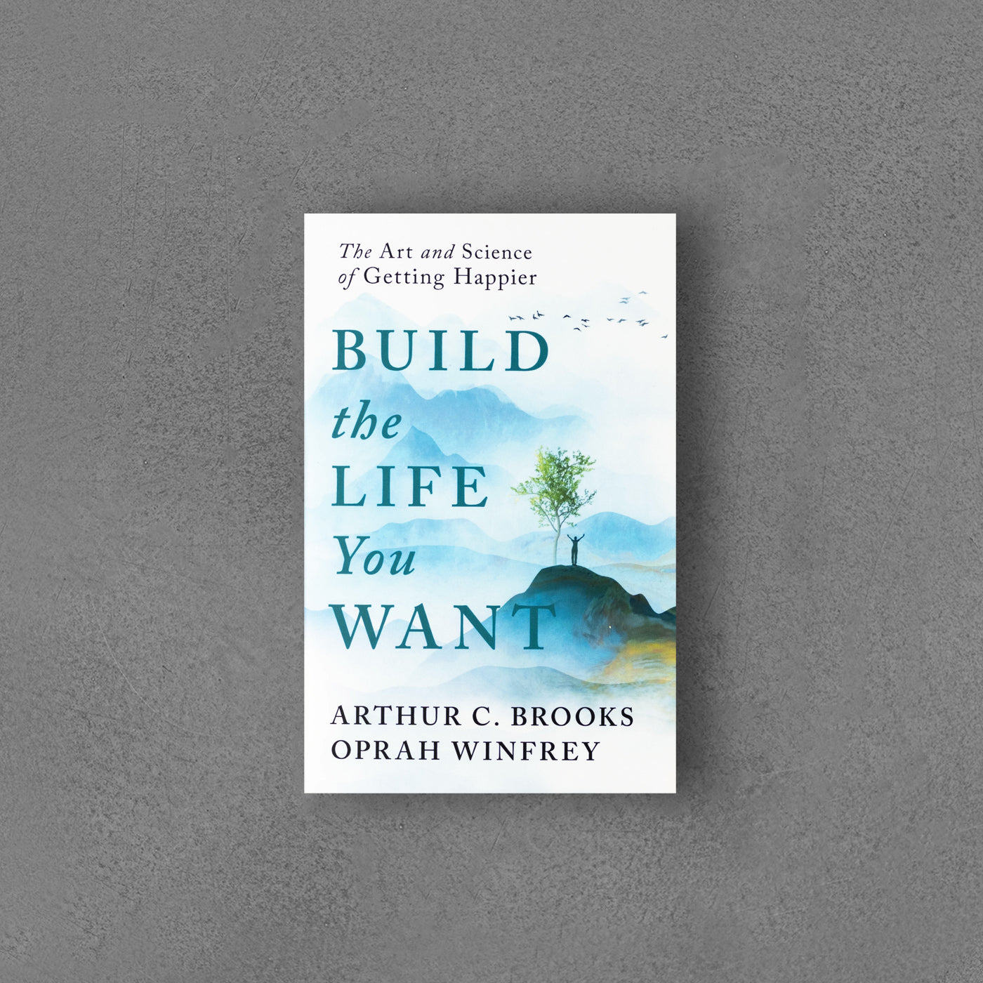 Build the Life You Want : The Art and Science of Getting Happier - Oprah Winfrey, Arthur C Brooks