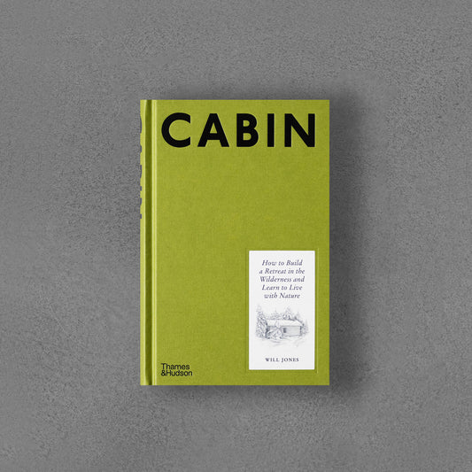 Cabin: How to Build a Retreat in the Wilderness and Learn to Live With Nature