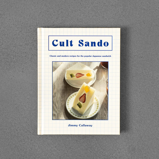 Cult Sando : Classic and Modern Recipes for the Popular Japanese Sandwich