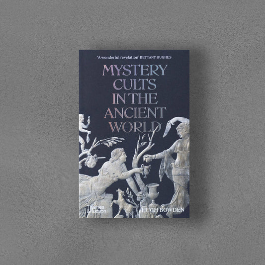 Mystery Cults in the Ancient World - Hugh Bowden