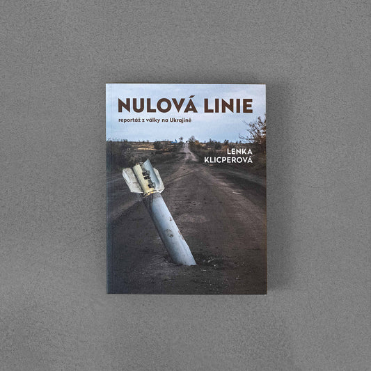 Nulová linie - Reportáž z Ukrajiny - Lenka Klicperová