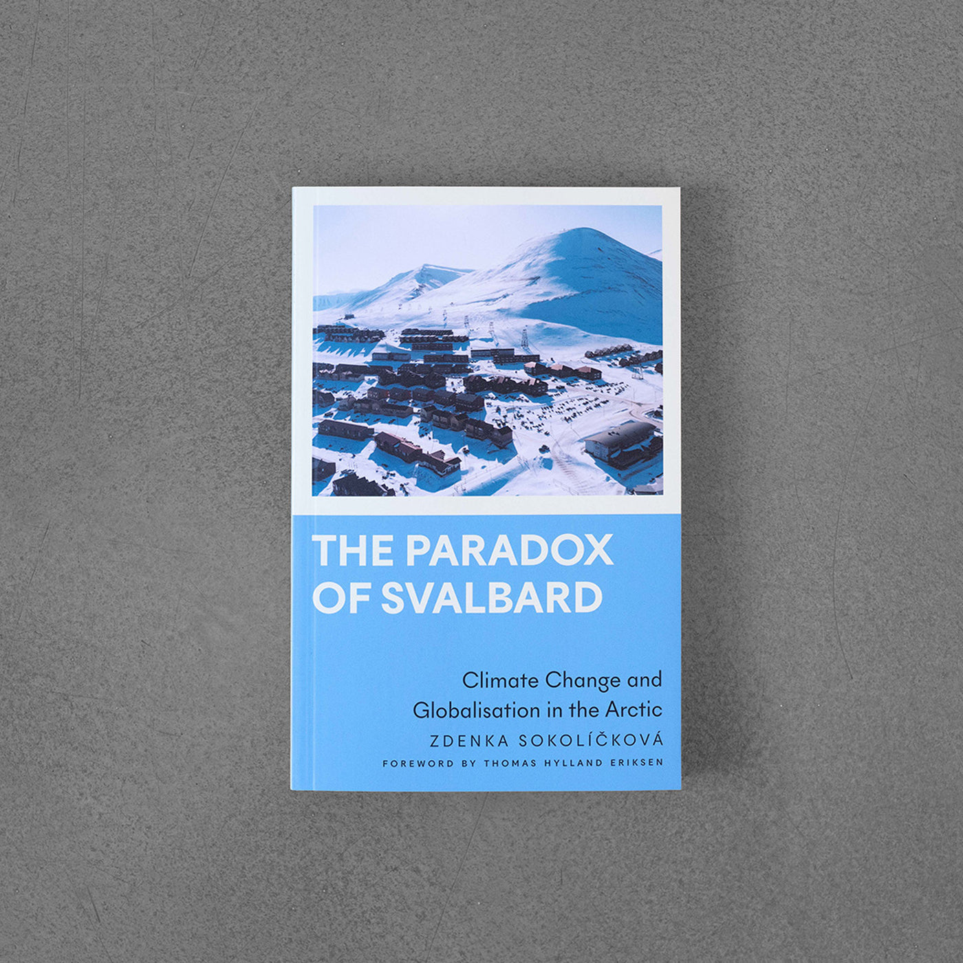The Paradox of Svalbard: Climate change and globalisation in the Arctic - Zdenka Sokolíčková