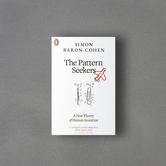 Pattern Seekers : A New Theory of Human Invention, Somin Baron-Cohen