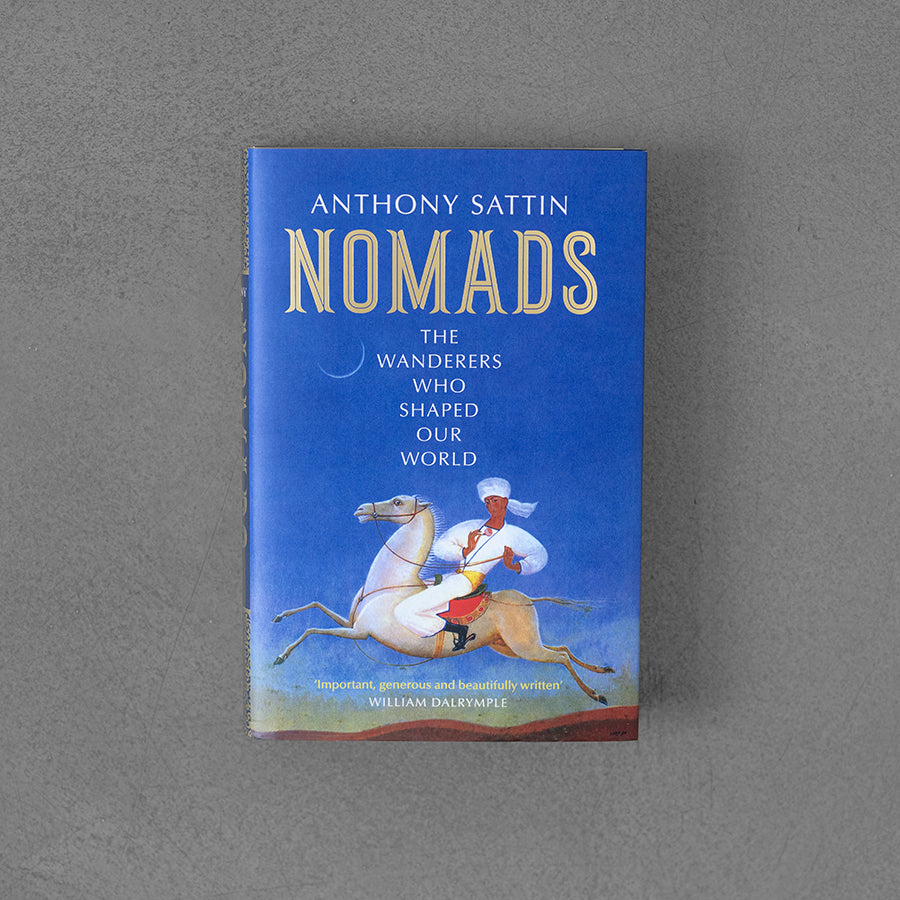 Nomads: The Wanderers Who Shaped Our World – Anthony Sattin