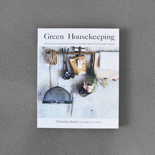Green Housekeeping: Recipes and Solutions for a Cleaner, More Sustainable Home