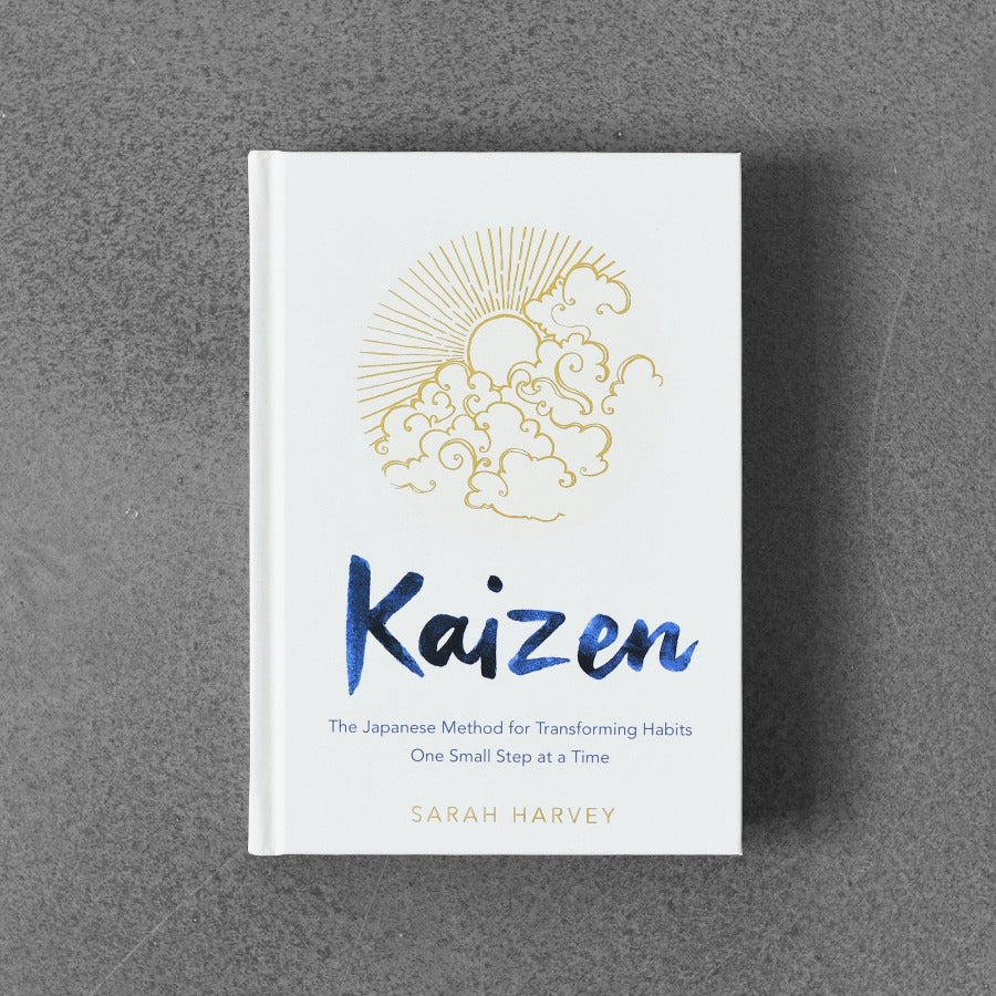 Kaizen: The Japanese Method for Transforming Habits One Small Step at a Time - Sarah Harvey