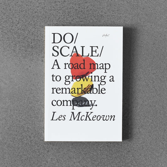 Do / Scale: A Road Map to Growing  A Remarkable Company.