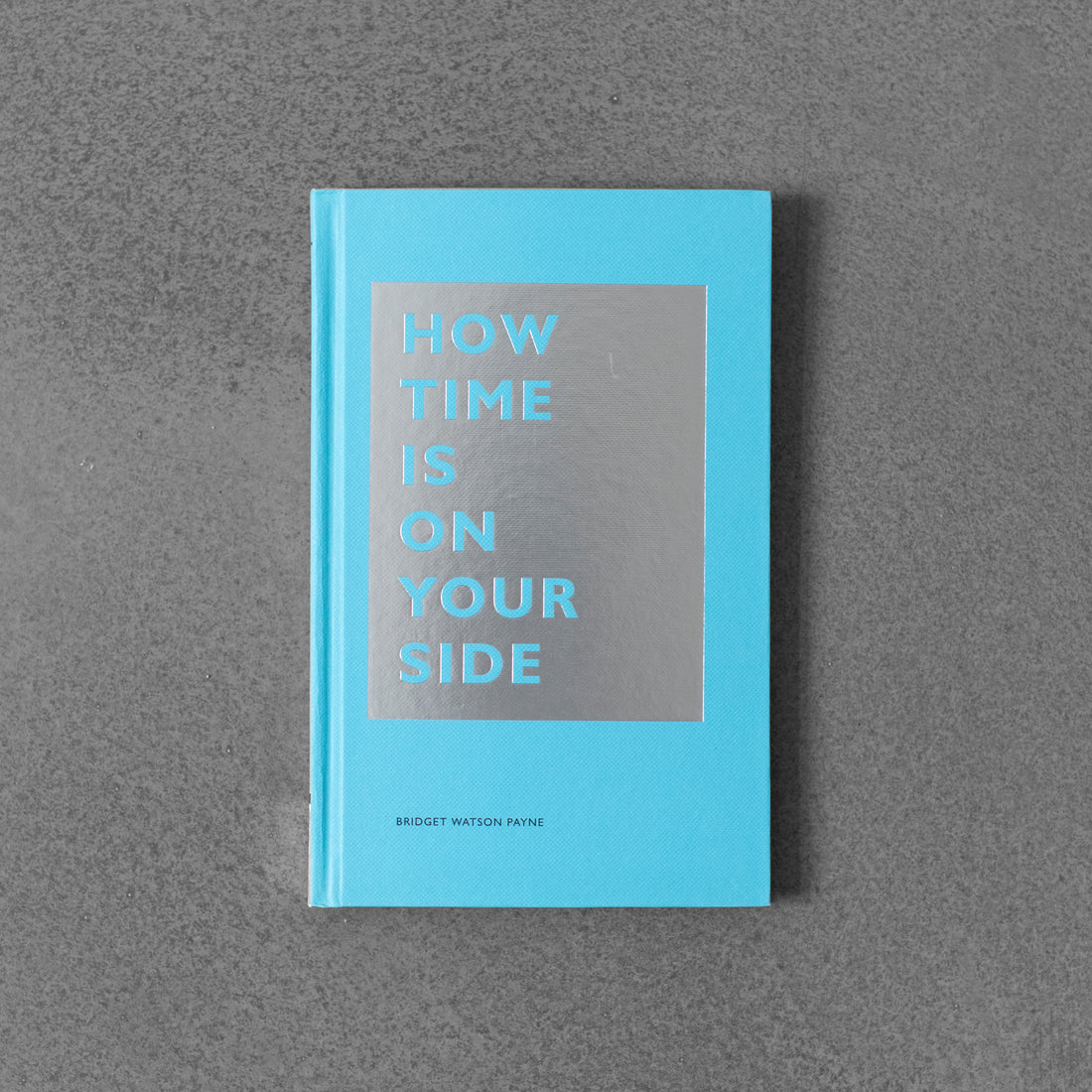 How Time Is on Your Side - Bridget Watson Payne