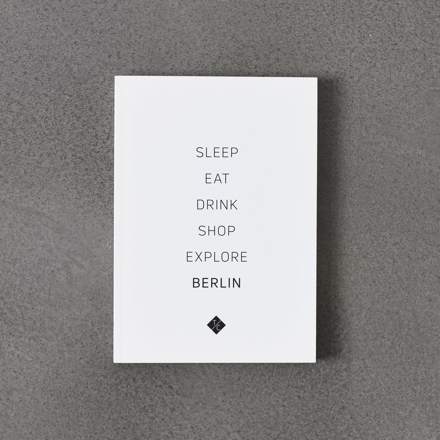 Sleep, Eat, Drink, Shop, Explore BERLIN