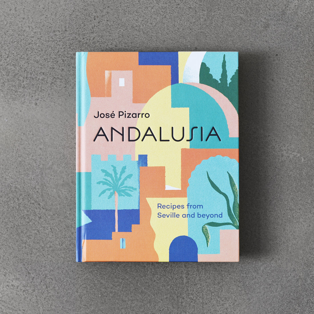 Andalusia: Recipes from Seville and Beyond