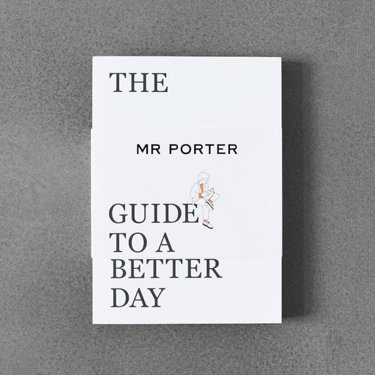 The MR PORTER Guide to Better Days