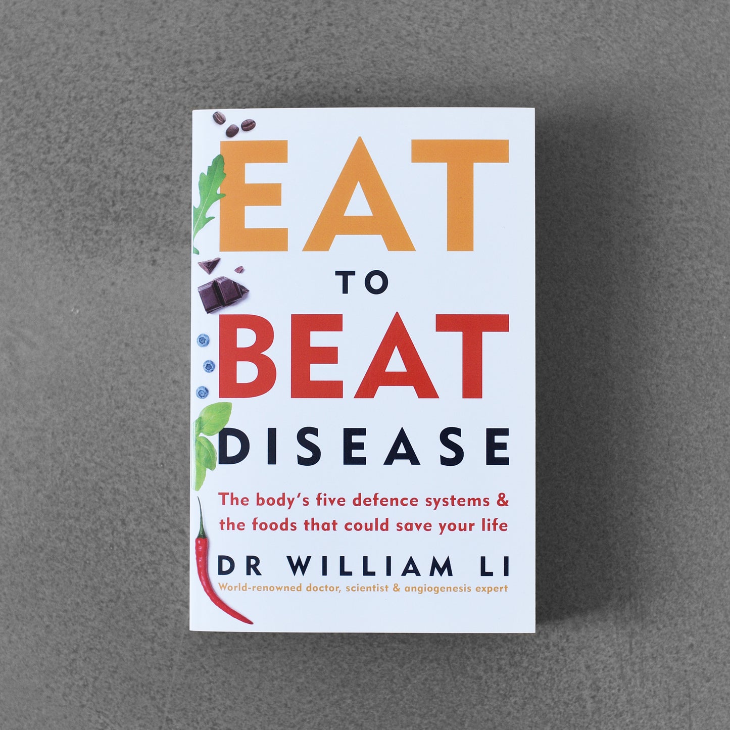 Eat to Beat Disease: The Body’s Five Defense Systems & The Foods That Could Save Your Life