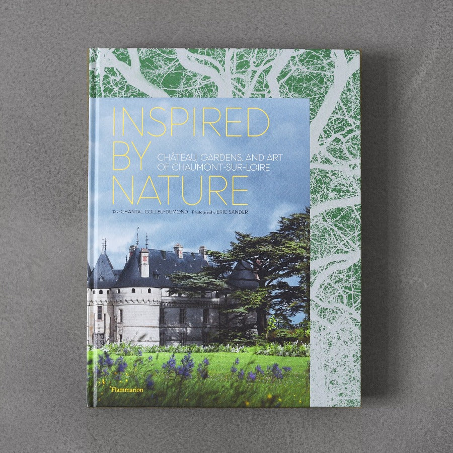 Inspired by Nature: Château, Gardens, and Art of Chaumont-Sur-Loire