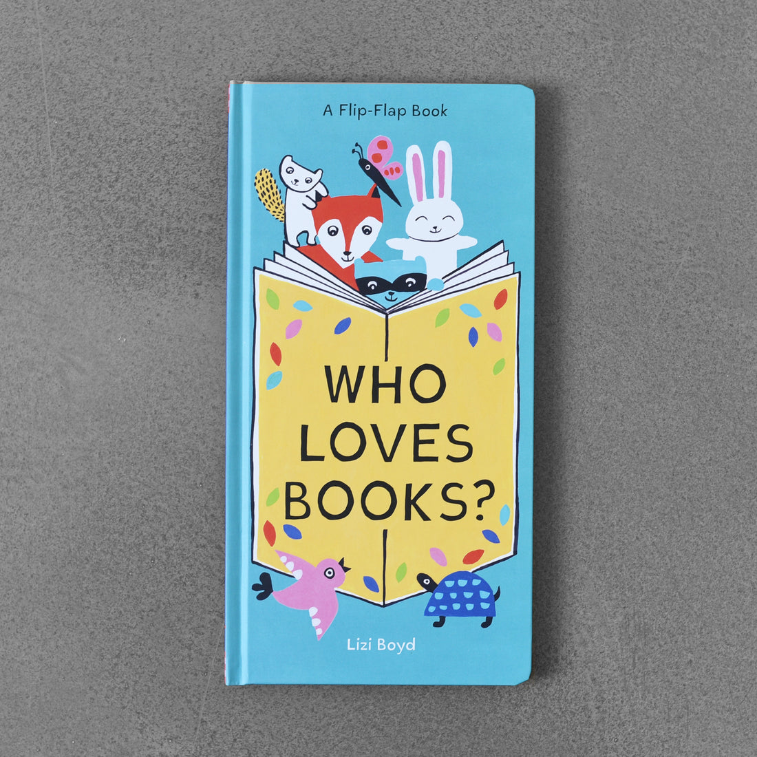 Who Loves Books? A Flip-Flap Book - Lizi Boyd