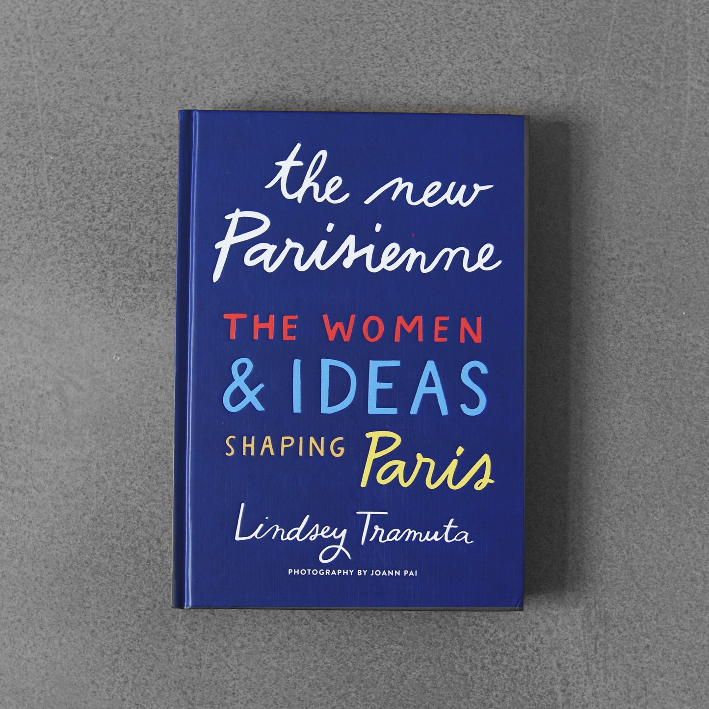 The New Parisienne: The Women & Ideas Shaping Paris - Lindsey Tramuta