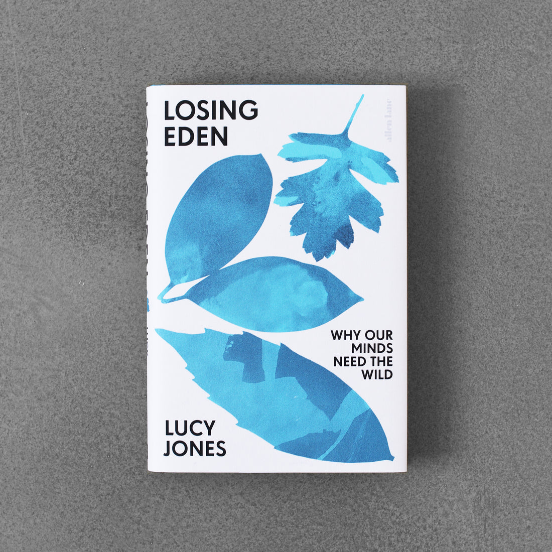 Losing Eden: Why Our Minds Need The Wild - Lucy Jones