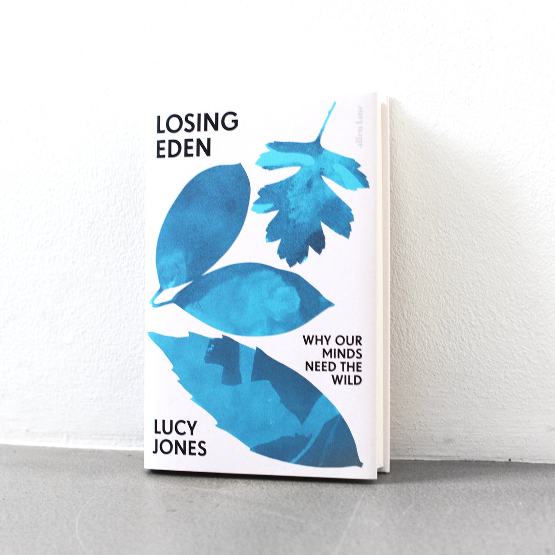 Losing Eden: Why Our Minds Need The Wild - Lucy Jones