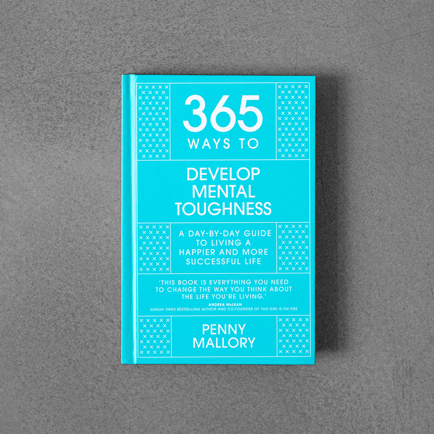 365 Ways to Develop Mental Toughness , Penny Mallory