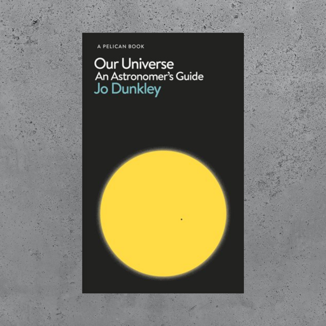 Our Universe: An Astronomer’s Guide - Jo Dunkey (Pelican Edition)