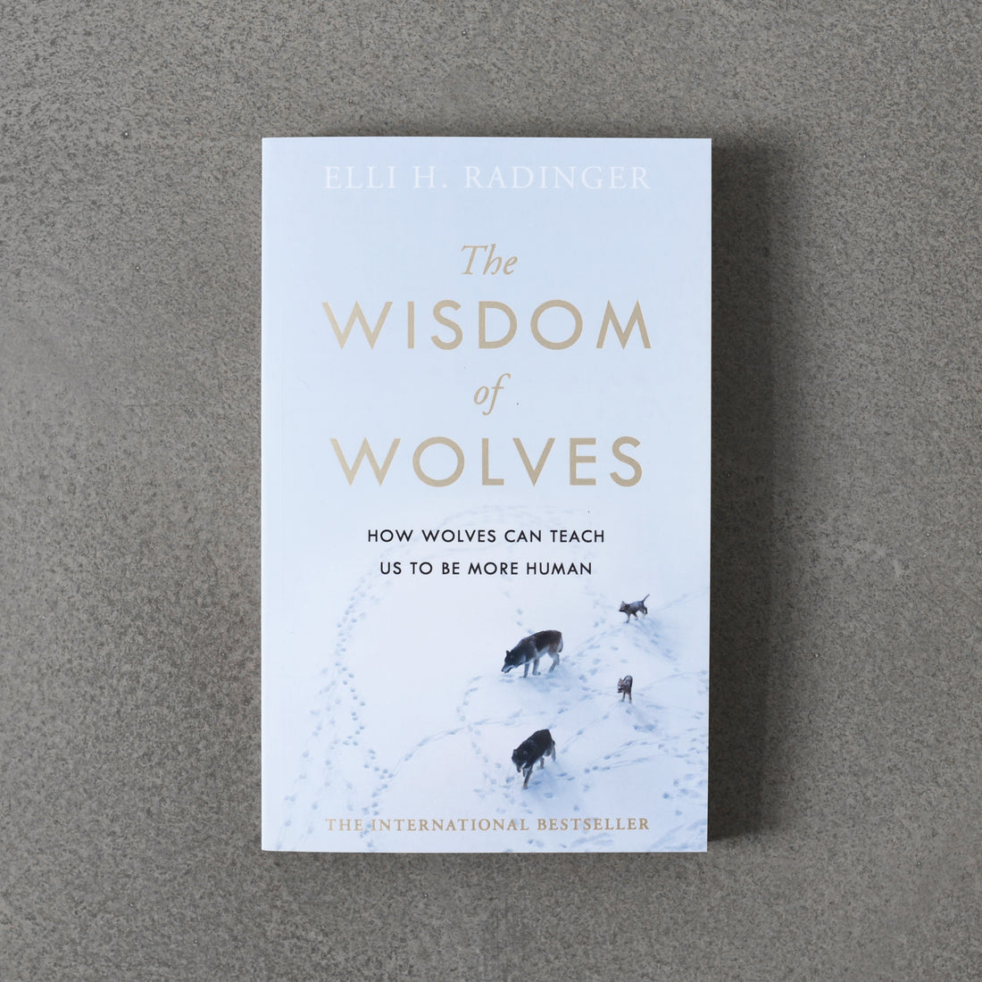Wisdom of Wolves: How Wolves Can Teach Us to Be More Human - Elli H. Radinger