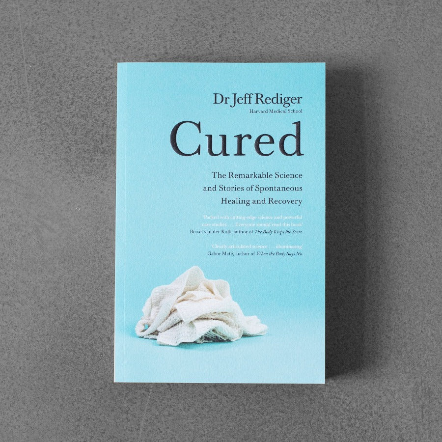 Cured: The Remarkable Science and Stories  of Spontaneous Healing and Recovery - Dr Jeff Rediger