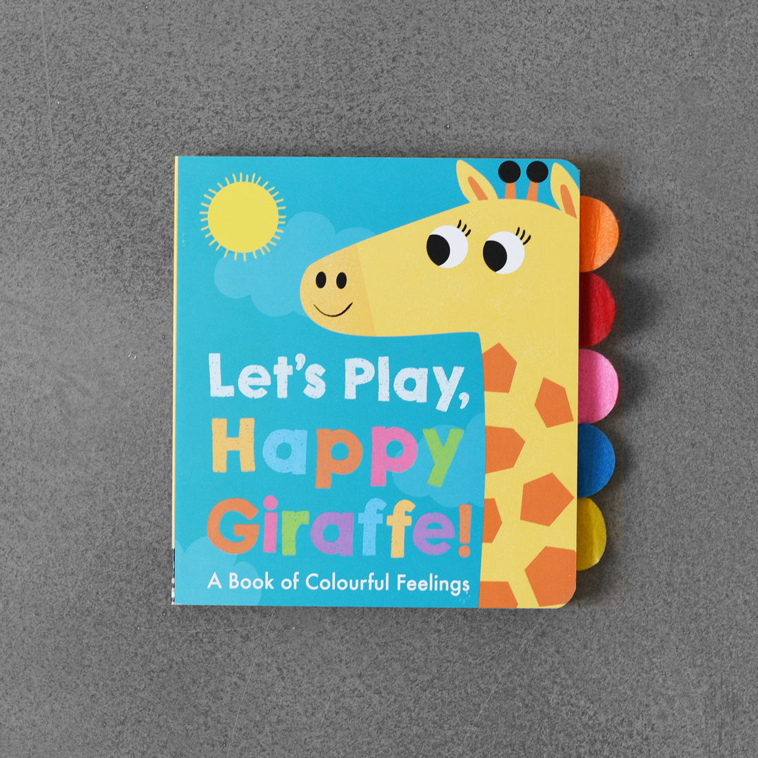 Let´s Play, Happy Giraffe! A Book of Colourful Feelings - Georgiana Deutsch