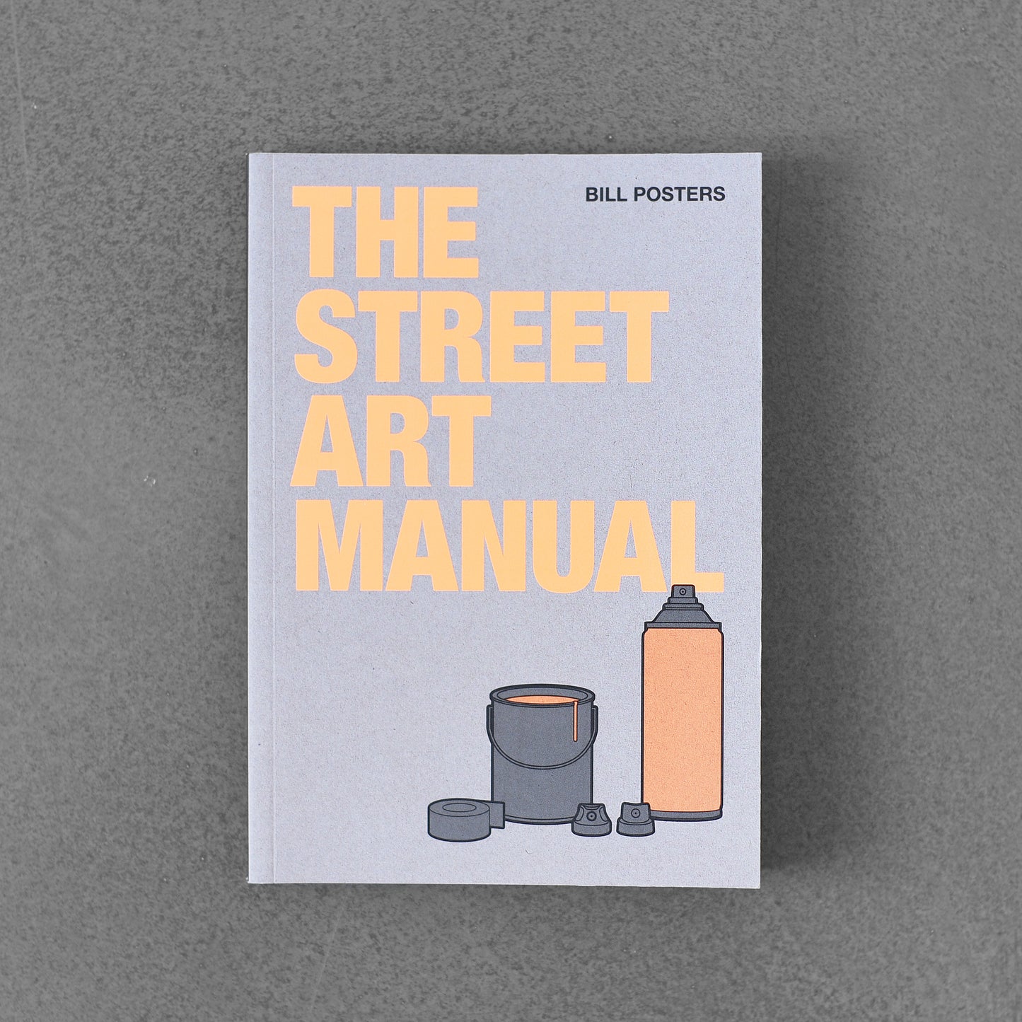 The Street Art Manual - Bill Posters