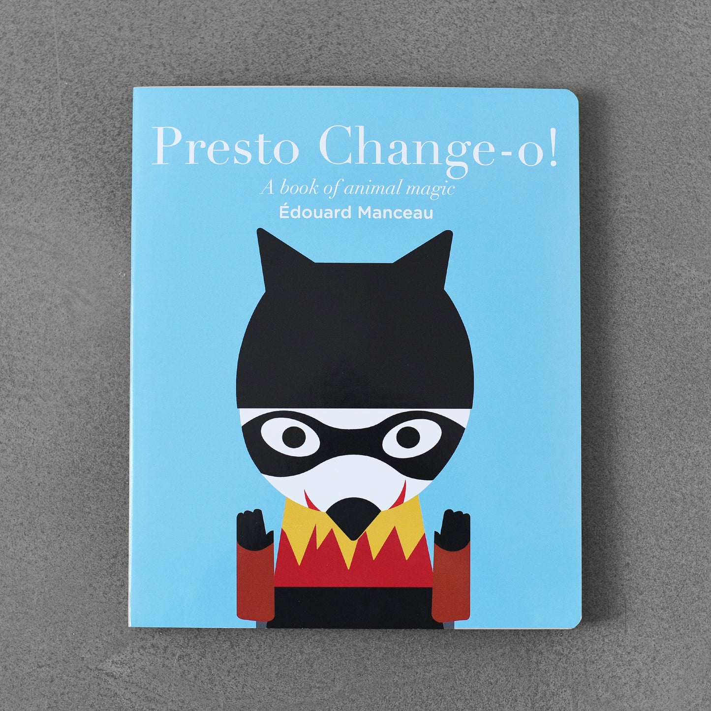 Presto Change-o!: A Book of Animal Magic - Édouard Manceau