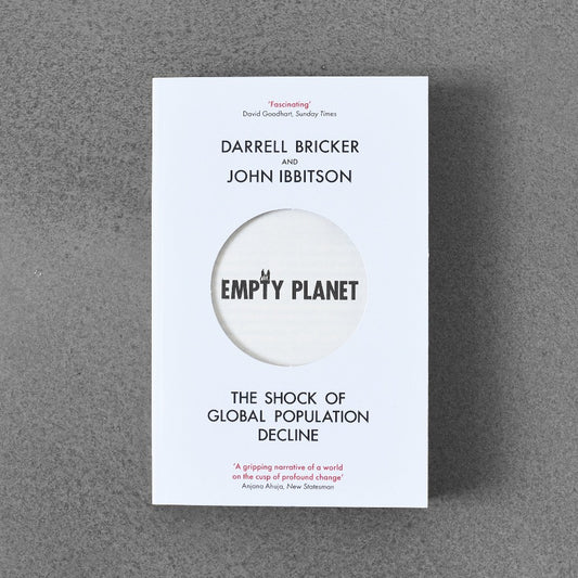 Empty Planet: The Shock of Global Population Decline - Darrell Bricker and John Ibbitson