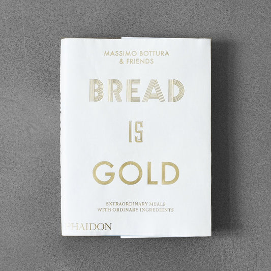 Bread Is Gold - Massimo Bottura & friends