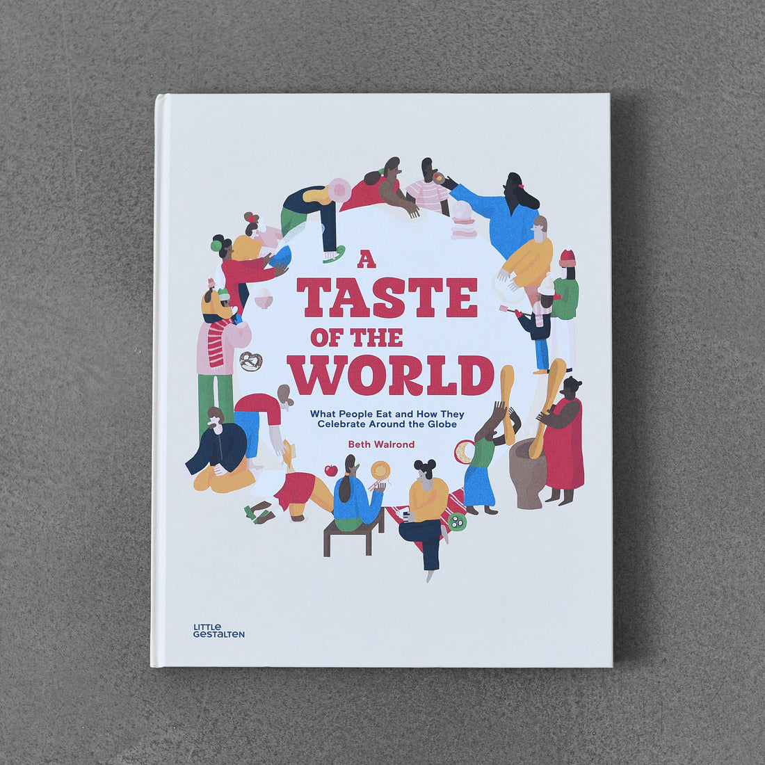 A Taste of The World: What People Eat and How They Celebrate Around The Globe