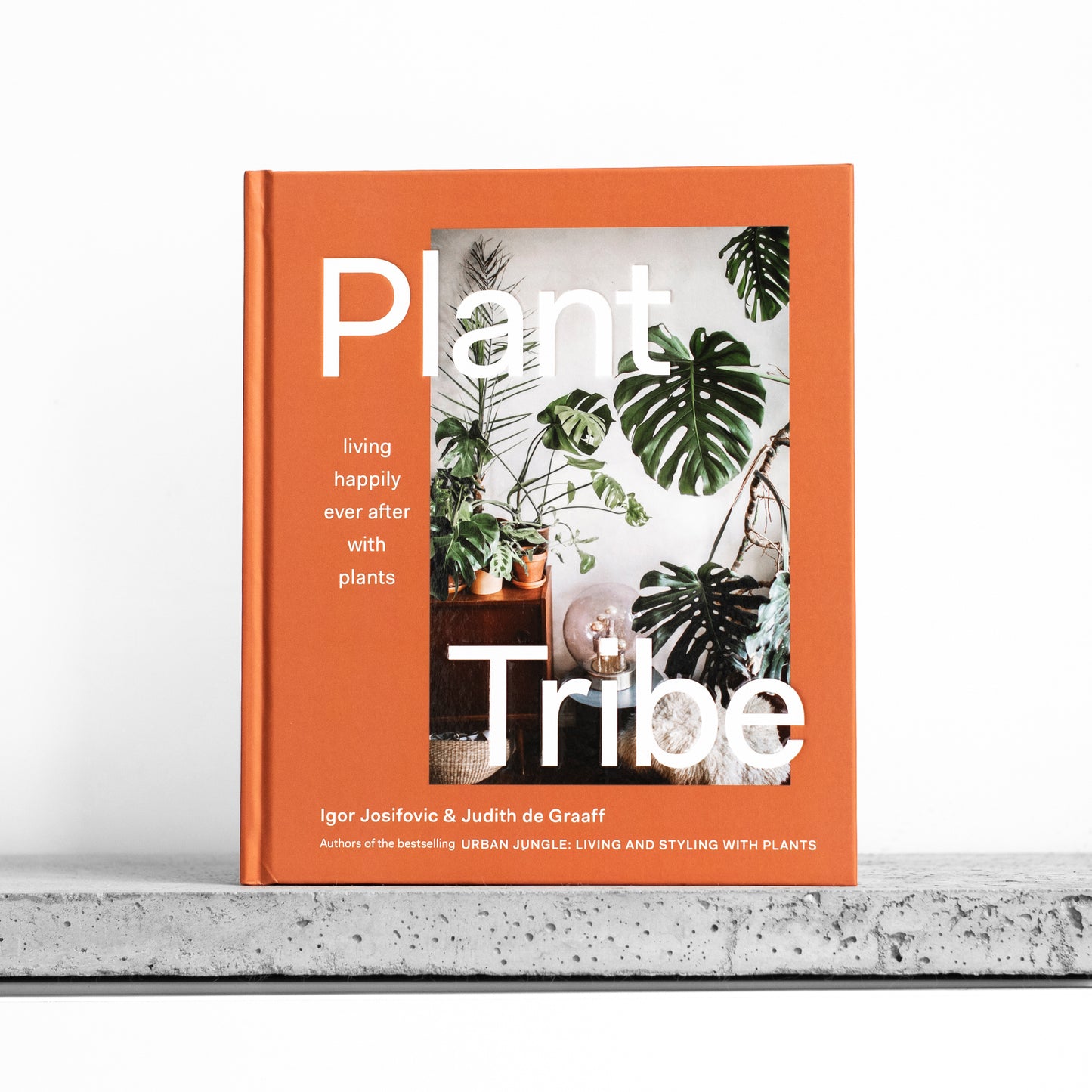 Plant Tribe: Living Happily Ever after with Plants - Igor Josifovic & Judith de Graaff