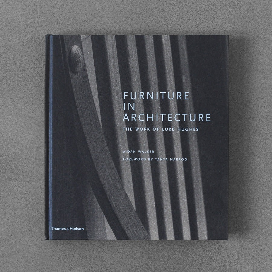 Furniture in Architecture: The Work of Luke Hughes - Aidan Walker