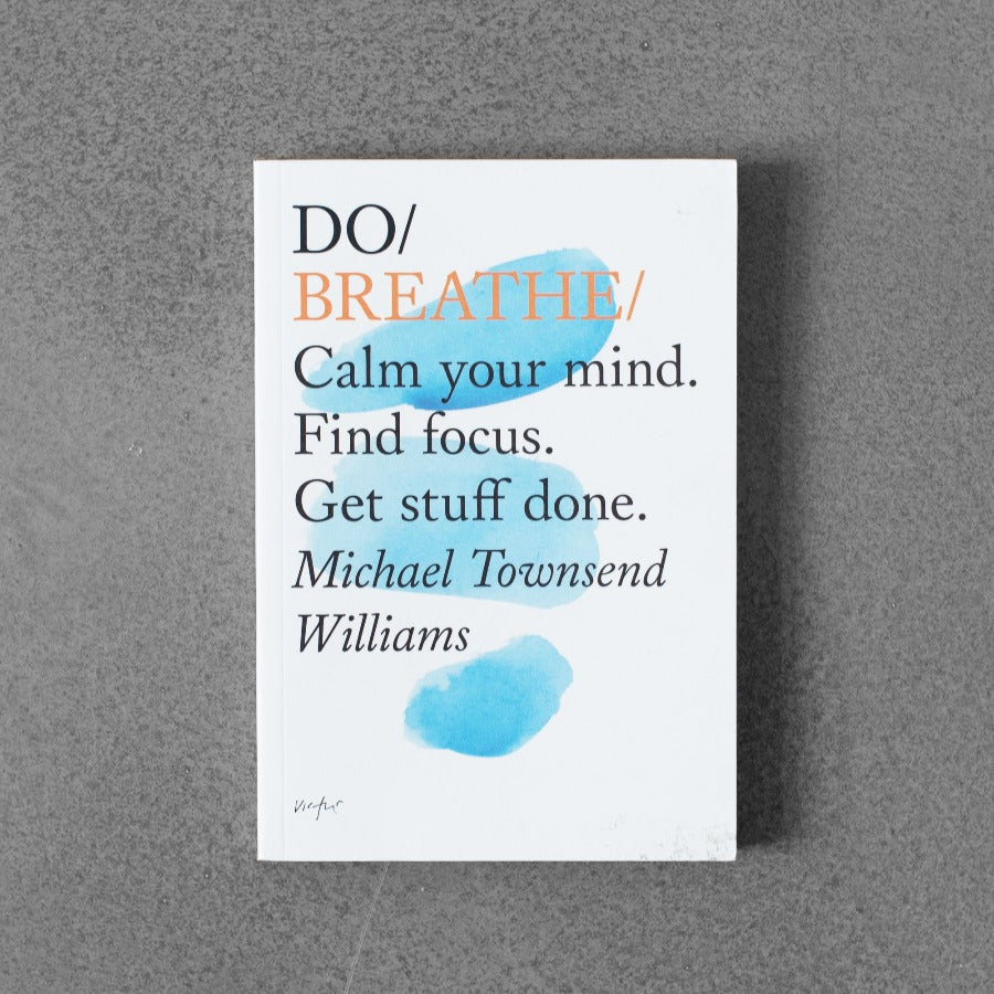Do / Breathe: Calm Your Mind. Find Focus. Get Stuff Done.