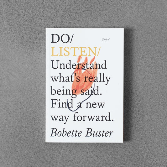 Do / Listen: Understand What’s Really Being Said. Find a New Way Forward.
